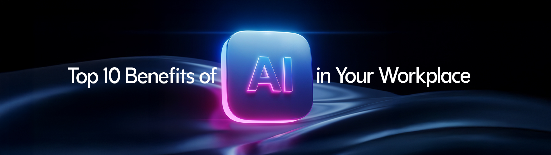 Top 10 Benefits of AI in Your Workplace